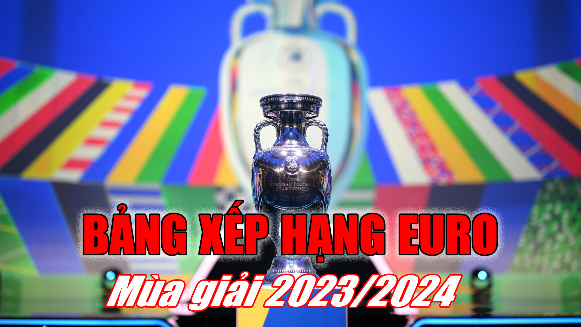 BXH Euro mới nhất mùa giải 2023/24 - BXH UEFA Euro