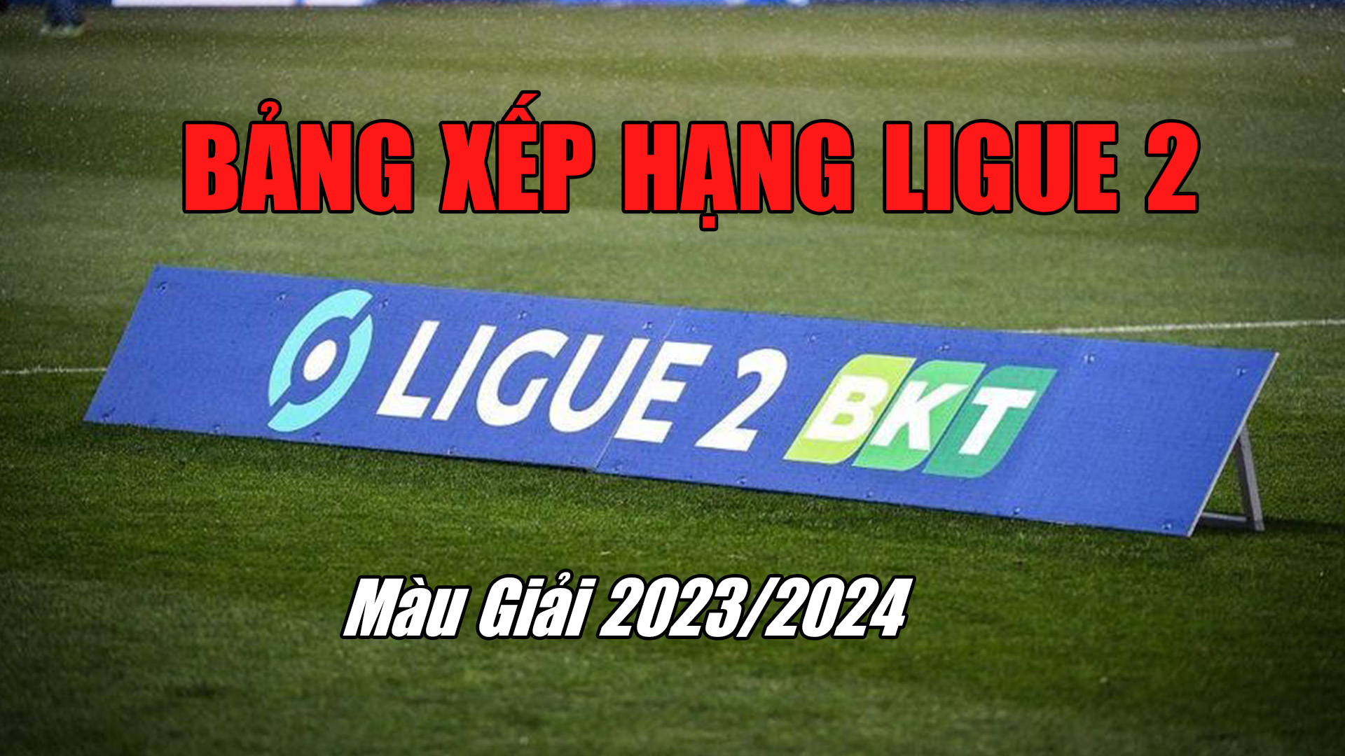 BXH 2 Pháp – BXH Ligue 2 mới nhất