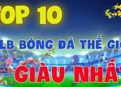 top 10 cau lac bo bong da giau nhat the gioi